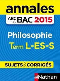 Gérard Durozoi - Annales ABC du BAC 2015 Philosophie Term L-ES-S - Sujets & corrigés.
