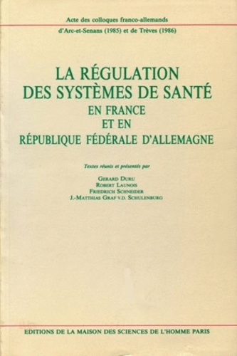 Gérard Duru - La régulation des systèmes de santé en France et en République fédérale d'Allemagne - Colloques franco-allemands d'Arc-et-Senans (1985) et de Trèves (1986).