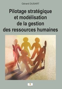 Gérard Dusart - Pilotage stratégique et modélisation de la gestion des ressources humaines - Pour une approche synoptique de la Politique R.H.