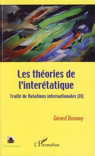 Gérard Dussouy - Traité de relations internationales - Tome 2, Les théories de l'interétatique.