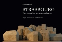 Gérard Ecklé - Strasbourg, Parcours d'un architecte rhénan - Projets et réalisations de 1960 à 2010.