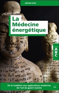 Gérard Edde - La médecine énergétique - De la tradition aux applications modernes de l'art guérir taoïste.