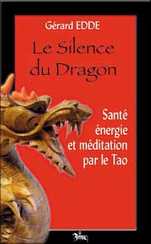 Gérard Edde - Le Silence du Dragon - Santé, énergie et méditation selon le Tao.