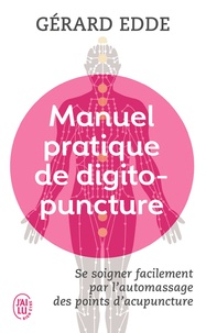 Gérard Edde - Manuel pratique de digitopuncture - Santé et vitalité par l'automassage des points d'acupuncture traditionnels chinois.