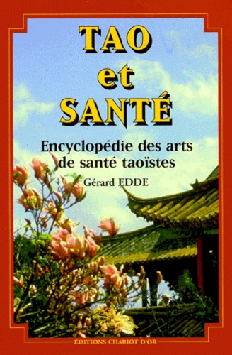 Gérard Edde - Tao Et Sante. Encyclopedie Des Arts De Sante Taoistes.