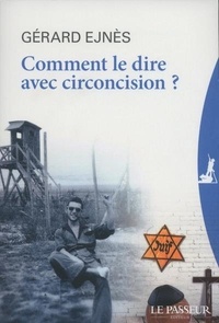 Gérard Ejnès - Comment le dire avec circoncision ?.