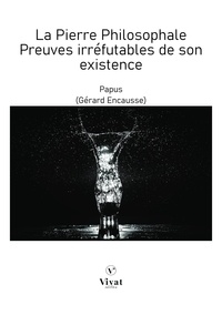 Gérard Encausse dit PAPUS - La Pierre Philosophale  - Preuves irréfutables de son existence.