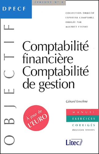 Gérard Enselme - DPECF Epreuve N° 4 Comptabilité financière, comptabilité de gestion - Exercices corrigés.