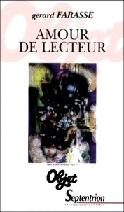 Gérard Farasse - Amour De Lecteur. Desnos, Dhainaut, Jaccottet, Jouanard, Kijno, Ponge, Prevert, Quignard, Richard, Sarraute.