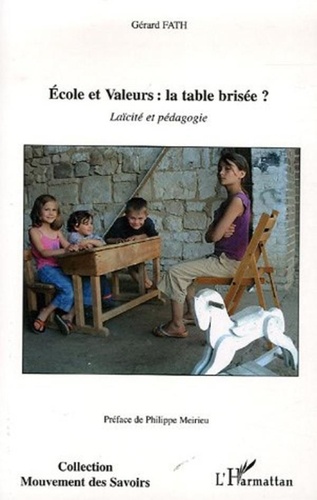 Gérard Fath - Ecole et valeurs : la table brisée ? - Laïcité et pédagogie.