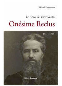Gérard Fauconnier - Le génie des Frères Reclus - Onésime Reclus (1837-1916).