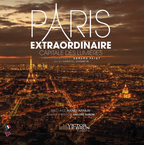 Gérard Fayet et Christel Ourantin - Paris extraordinaire - Capitale des Lumières.