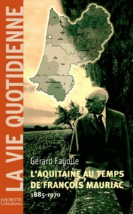 Gérard Fayolle - L'Aquitaine au temps de François Mauriac (1885-1970).