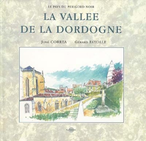 Gérard Fayolle et José Correa - La Vallée de la Dordogne.