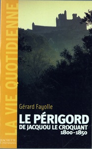 Gérard Fayolle - La vie quotidienne en Périgord au temps de Jacquou le Croquant.