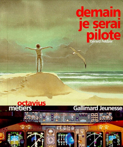 Gérard Feldzer - Demain, je serai pilote.