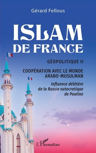 Islam de France. Géopolitique tome 2, Coopération avec le monde arabo-musulman - Influence délétère de la Russie autocratique de Poutine
