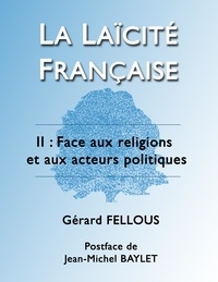 Gérard Fellous - La laïcité française - Tome 2, Face aux religions et aux acteurs politiques.