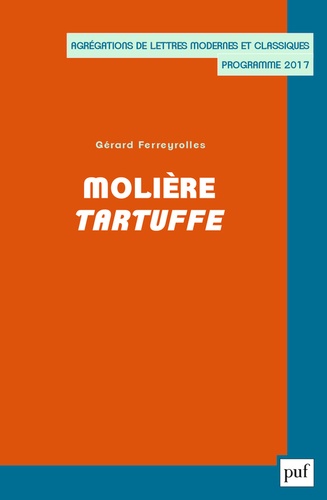 Gérard Ferreyrolles - Molière, Tartuffe - Agrégations de Lettres Modernes et Classiques, programme 2017.