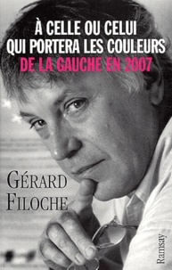 Gérard Filoche - A celle ou celui qui portera les couleurs de la gauche en 2007.
