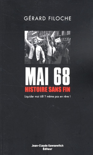 Gérard Filoche - Mai 68 : histoire sans fin - Tome 1, Liquider Mai 68 ? Même pas en rêve !.