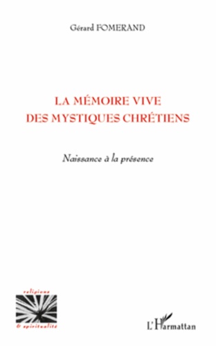 La mémoire vive des mystiques chrétiens. Naissance à la présence