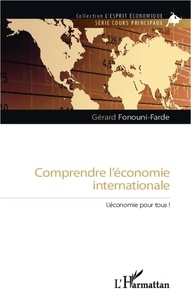 Gérard Fonouni-Farde - Comprendre l'économie internationale - L'économie pour tous.