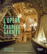 Gérard Fontaine - L'opéra de Charles Garnier - Une oeuvre d'art total.
