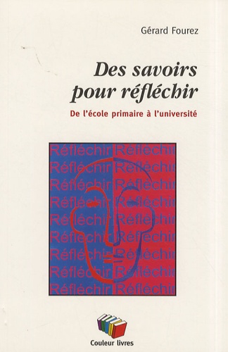 Gérard Fourez - Des savoirs pour réfléchir - De l'école primaire à l'université.
