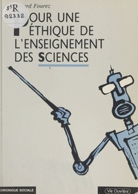 Gérard Fourez - Pour une éthique de l'enseignement des sciences.