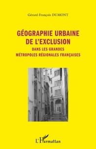 Gérard-François Dumont - Géographie urbaine de l'exclusion - Dans les grandes métropoles régionales françaises.
