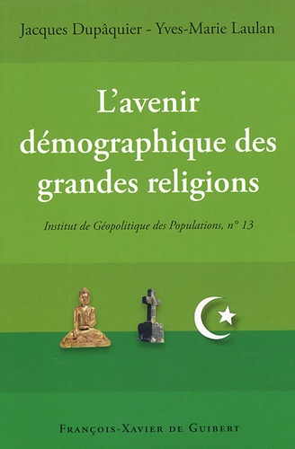 Gérard-François Dumont et Jacques Dupâquier - L'avenir démographique des grandes religions - Actes du colloque, Paris 25 novembre 2004.