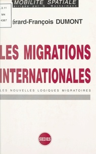 Gérard-François Dumont et Gabriel Wackermann - Les migrations internationales - Les nouvelles logiques migratoires.