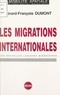 Gérard-François Dumont et Gabriel Wackermann - Les migrations internationales - Les nouvelles logiques migratoires.