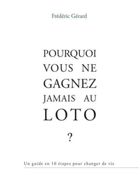 Pourquoi vous ne gagnez jamais au Loto