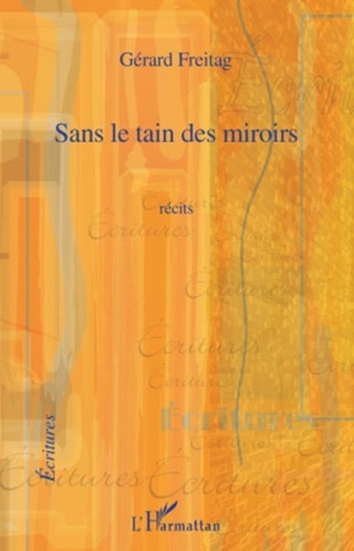 Gérard Freitag - Sans le tain des miroirs - Récits.