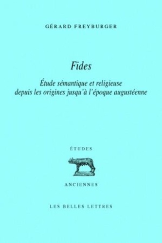 Gérard Freyburger - Fides - Etude sémantique et religieuse depuis les origines jusqu'à l'époque augustéenne.