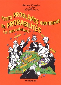 Gérard Frugier - Petits Problemes Quotidiens De Probabilites Avec Leurs Solutions.