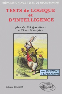 Gérard Frugier - Tests De Logique Et D'Intelligence. Plus De 350 Questions A Choix Multiples.