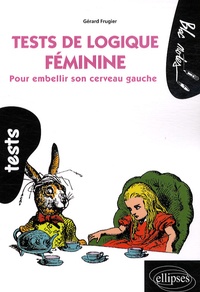 Gérard Frugier - Tests de logique féminine - Pour embellir son cerveau gauche.