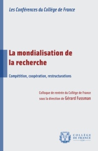 Gérard Fussman - La mondialisation de la recherche - Compétition, coopérations, restructurations.
