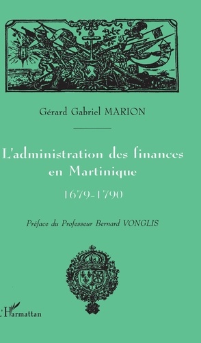 L'administration des finances en Martinique : 1679-1790