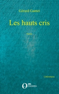Gérard Gantet - Les hauts cris.
