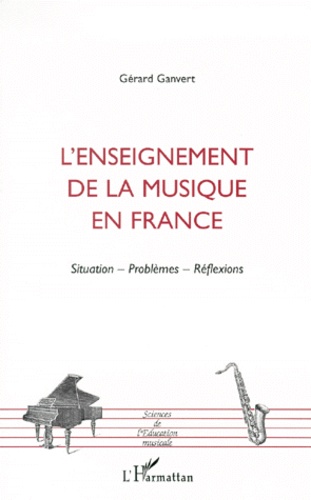 Gérard Ganvert - L'enseignement de la musique en France - Situation, problèmes, réflexions.