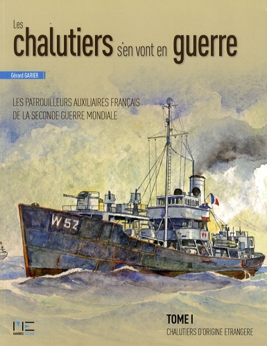Gérard Garier - Les chalutiers s'en vont en guerre - Tome 1, Chalutiers d'origine étrangère.