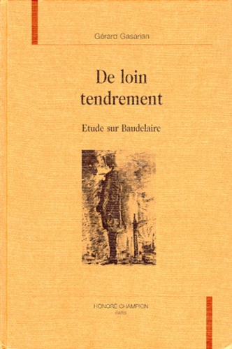 Gérard Gasarian - De Loin Tendrement. Etude Sur Baudelaire.