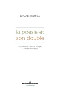 Gérard Gasarian - La poésie et son double - Apollinaire, Desnos, Ponge, Char et Bonnefoy.