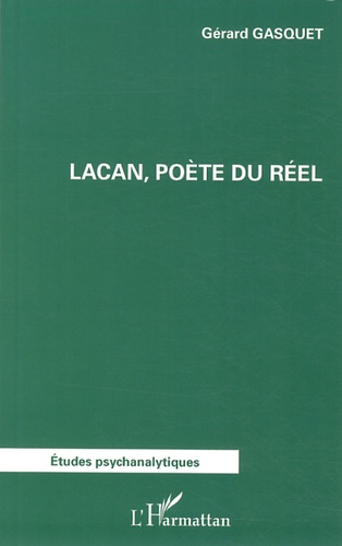 Gérard Gasquet - Lacan, poète du réel.