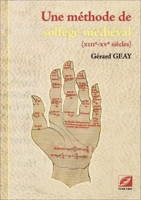 Gérard Geay - Une méthode de solfège médiéval - XIIIe-XVe siècles.