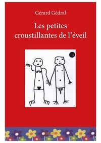 Gérard Gédral - Les petites croustillantes de l'éveil.